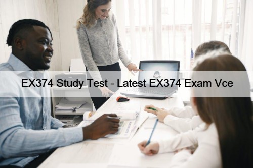 EX374 Study Test - Latest EX374 Exam Vce