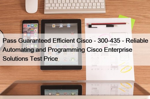 Pass Guaranteed Efficient Cisco - 300-435 - Reliable ...